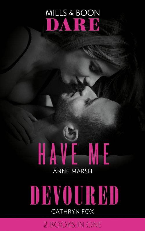 Have Me / Devoured: Have Me / Devoured (Mills & Boon Dare) by Anne Marsh and Cathryn Fox (9780008908935)