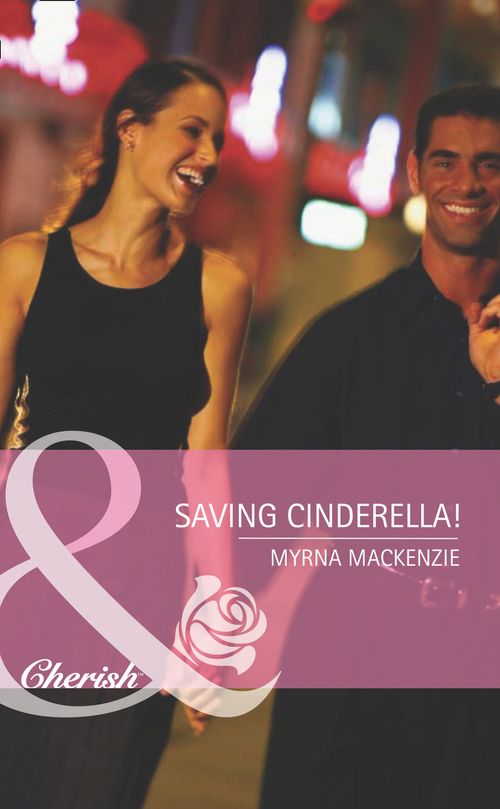 Saving Cinderella! (Girls' Weekend in Vegas, Book 1) (Mills & Boon Romance): First edition by Myrna Mackenzie (9781408919873)