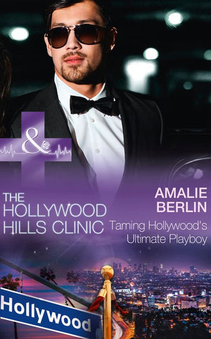 Taming Hollywood's Ultimate Playboy (The Hollywood Hills Clinic, Book 7) (Mills & Boon Medical) by Amalie Berlin