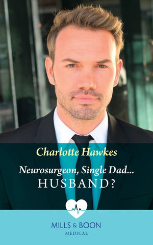 Neurosurgeon, Single Dad…Husband? (Mills & Boon Medical) by Charlotte Hawkes
