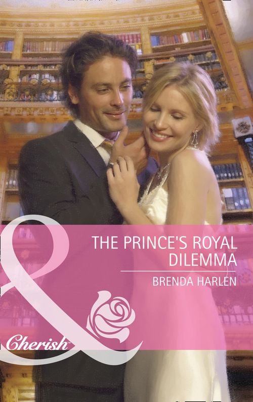The Prince's Royal Dilemma (Reigning Men, Book 1) (Mills & Boon Cherish): First edition by Brenda Harlen (9781408910757)