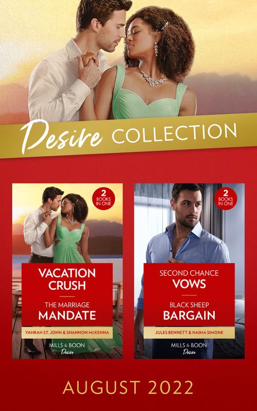 The Desire Collection August 2022: Vacation Crush (Texas Cattleman's Club: Ranchers and Rivals) / The Marriage Mandate / Second Chance Vows / Black Sheep Bargain (Mills & Boon Collections) by Yahrah St. John, Shannon McKenna, Jules Bennett and Naima Simone