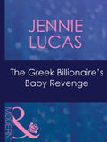 The Greek Billionaire's Baby Revenge (Red-Hot Revenge, Book 16) (Mills & Boon Modern) by Jennie Lucas
