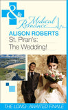 St Piran's: The Wedding! (St Piran's Hospital, Book 9) (Mills & Boon Medical) by Alison Roberts