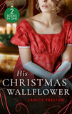 His Christmas Wallflower: Christmas with His Wallflower Wife (The Beauchamp Heirs) / The Governess's Secret Baby by Janice Preston