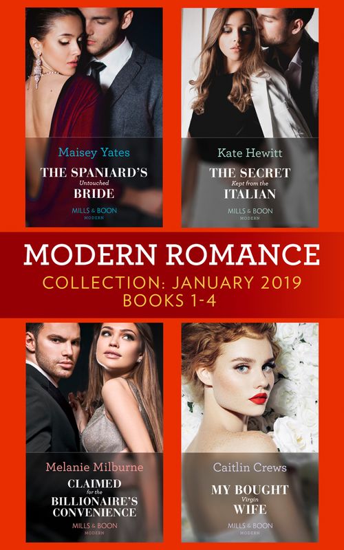 Modern Romance January Books 1-4: The Spaniard's Untouched Bride (Brides of Innocence) / The Secret Kept from the Italian / Claimed for the Billionaire's Convenience / My Bought Virgin Wife by Maisey Yates, Kate Hewitt, Melanie Milburne and Caitlin Crews