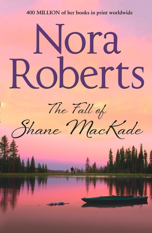 The Fall Of Shane Mackade (MacKade Brothers, Book 4): First edition by Nora Roberts (9780263904574)