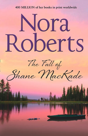 The Fall Of Shane Mackade (MacKade Brothers, Book 4): First edition by Nora Roberts (9780263904574)