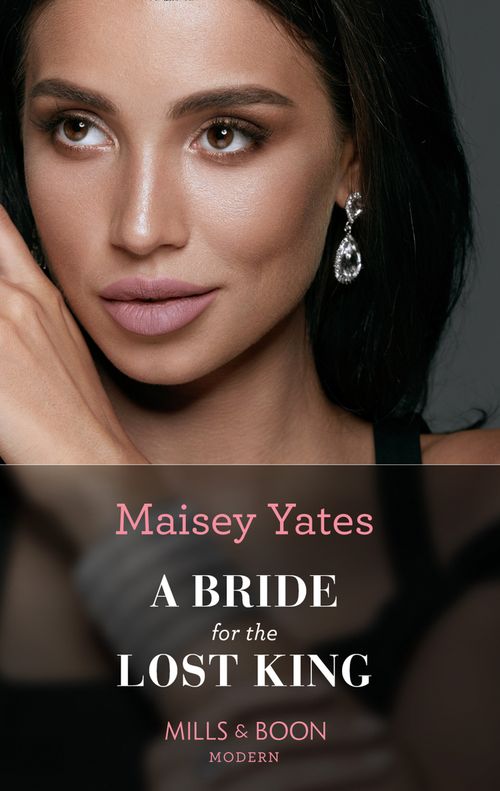 A Bride For The Lost King (The Heirs of Liri, Book 2) (Mills & Boon Modern) by Maisey Yates