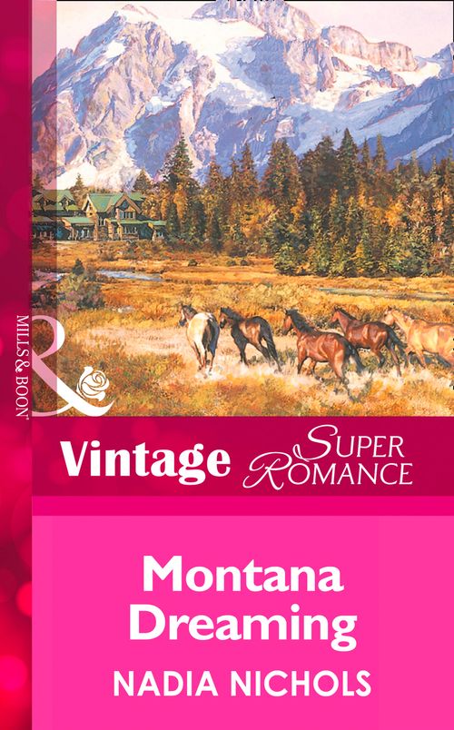 Montana Dreaming (Home on the Ranch, Book 25) (Mills & Boon Vintage Superromance) by Nadia Nichols