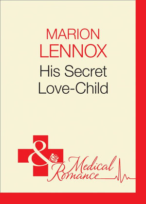 His Secret Love-Child (Crocodile Creek 24-hour Rescue, Book 1) (Mills & Boon Medical) by Marion Lennox
