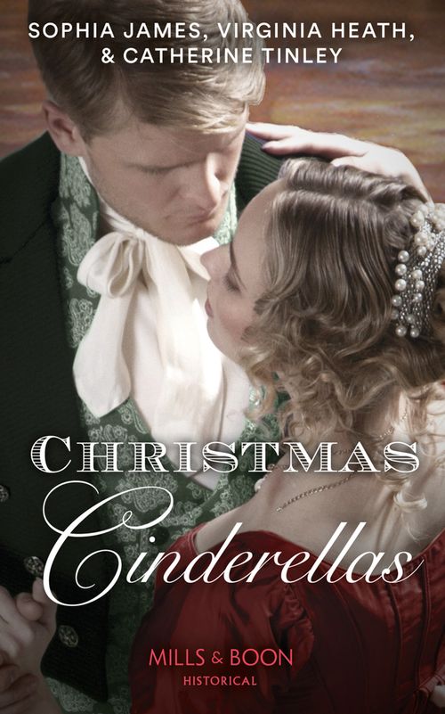 Christmas Cinderellas: Christmas with the Earl / Invitation to the Duke's Ball / A Midnight Mistletoe Kiss (Mills & Boon Historical) by Sophia James, Virginia Heath and Catherine Tinley (9780008901769)