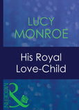 His Royal Love-Child (Royal Brides, Book 2) (Mills & Boon Modern) by Lucy Monroe