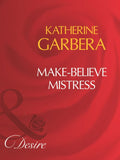 Make-Believe Mistress (Mills & Boon Desire): First edition by Katherine Garbera (9781408960882)