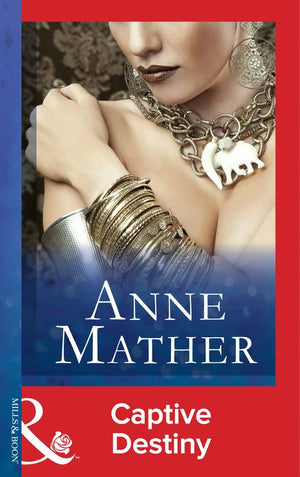 Captive Destiny (Mills & Boon Modern): First edition by Anne Mather (9781472097460)
