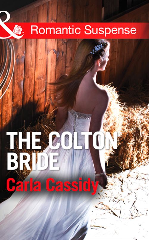The Colton Bride (The Coltons of Wyoming, Book 4) (Mills & Boon Romantic Suspense): First edition by Carla Cassidy (9781472015853)
