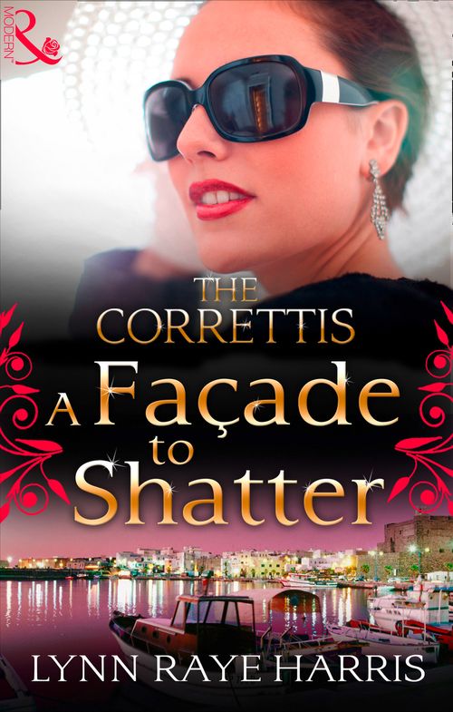 A Façade to Shatter (Sicily's Corretti Dynasty, Book 6) by Lynn Raye Harris