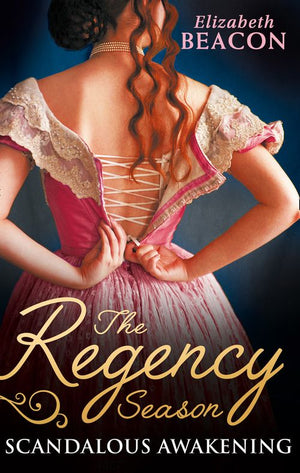 The Regency Season: Scandalous Awakening: The Viscount's Frozen Heart / The Marquis's Awakening by Elizabeth Beacon