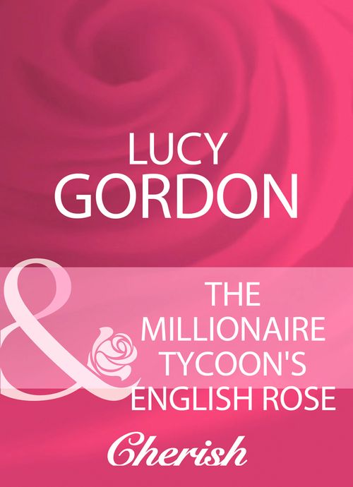 The Millionaire Tycoon's English Rose (Mills & Boon Cherish): First edition (9781408959817)