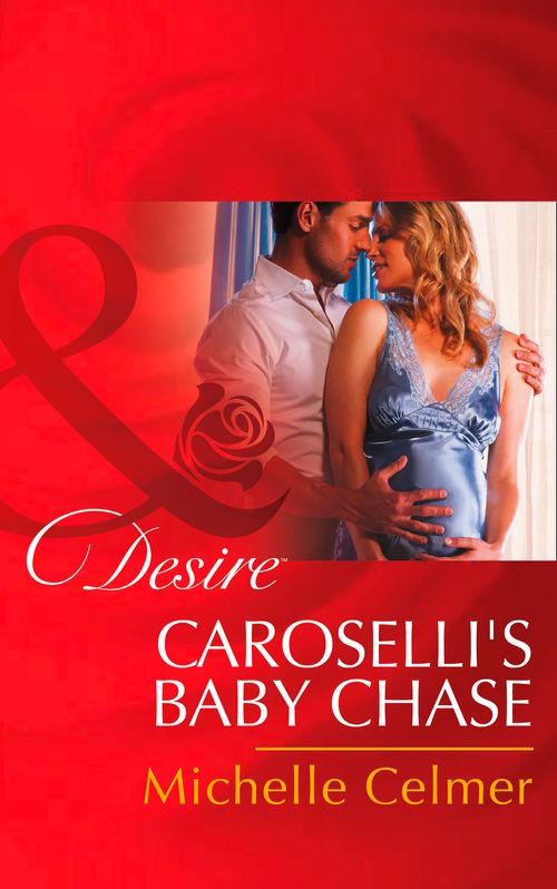 Caroselli's Baby Chase (The Caroselli Inheritance, Book 2) (Mills & Boon Desire): First edition by Michelle Celmer (9781472011855)