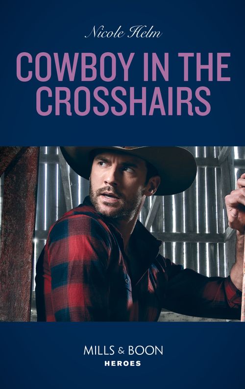 Cowboy In The Crosshairs (A North Star Novel Series, Book 4) (Mills & Boon Heroes) by Nicole Helm