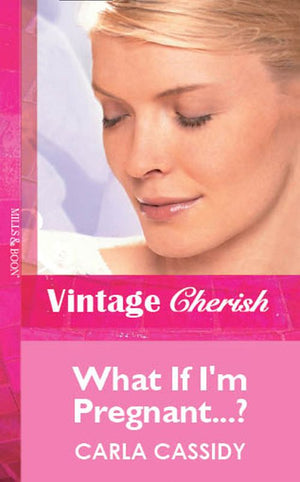 What If I'm Pregnant...? (Mills & Boon Cherish): First edition by Carla Cassidy (9781472060976)