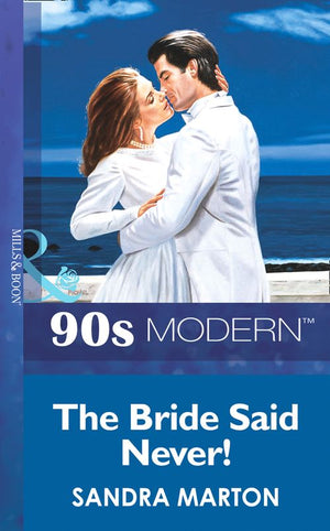 The Bride Said Never! (Mills & Boon Vintage 90s Modern): First edition by Sandra Marton (9781408985984)