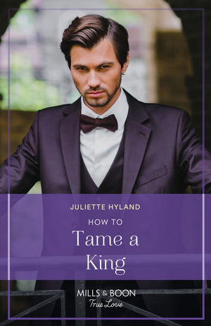 How To Tame A King (Royals in the Headlines, Book 2) (Mills & Boon True Love) (9780008939250)
