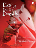 Dating Can Be Deadly (Mills & Boon Silhouette) by Wendy Roberts