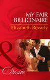 My Fair Billionaire (Mills & Boon Desire) by Elizabeth Bevarly