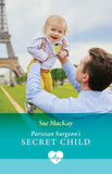 Parisian Surgeon's Secret Child (Mills & Boon Medical) by Sue MacKay (9780008942328)