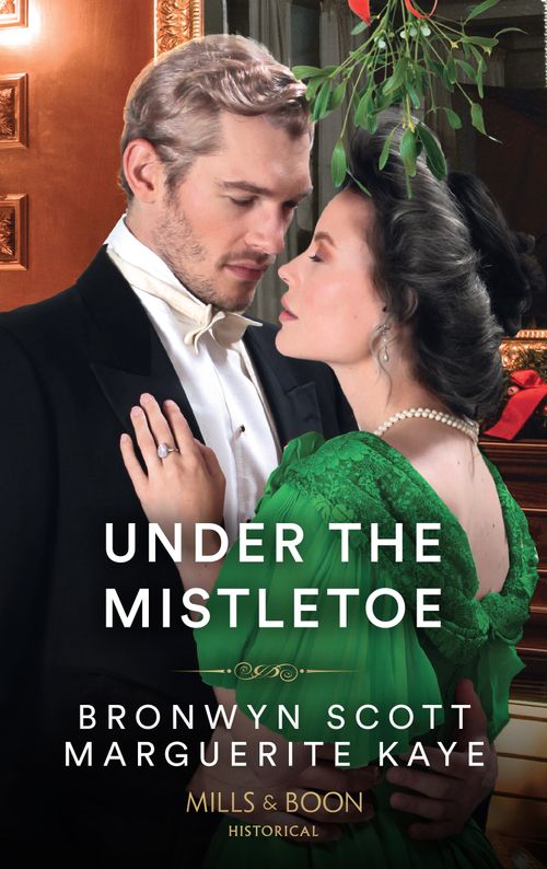 Under The Mistletoe: The Lady's Yuletide Wish / Dr Peverett's Christmas Miracle (Mills & Boon Historical) by Marguerite Kaye and Bronwyn Scott (9780008920081)