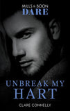 Unbreak My Hart (The Notorious Harts, Book 4) (Mills & Boon Dare) by Clare Connelly