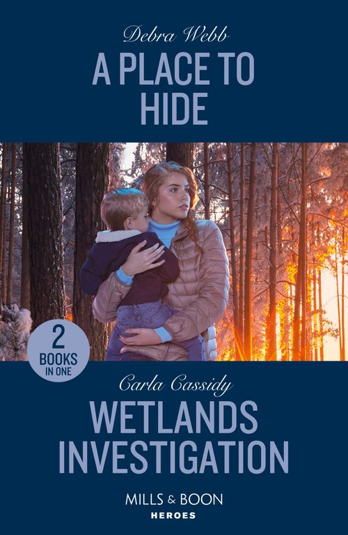 A Place To Hide / Wetlands Investigation: A Place to Hide (Lookout Mountain Mysteries) / Wetlands Investigation (The Swamp Slayings) (Mills & Boon Heroes) by Debra Webb and Carla Cassidy (9780263322163)