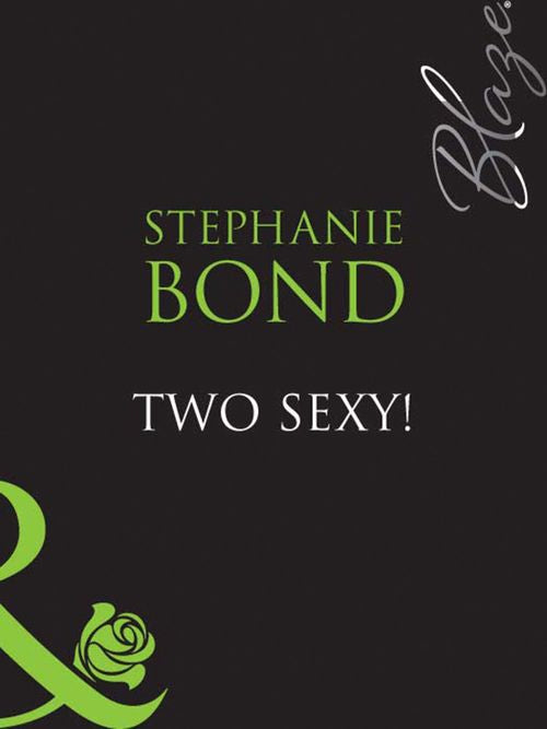 Two Sexy! (Mills & Boon Blaze): First edition by Stephanie Bond (9781408949368)