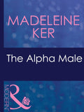 The Alpha Male (The Marriage Bargain, Book 1) (Mills & Boon Modern) by Madeleine Ker