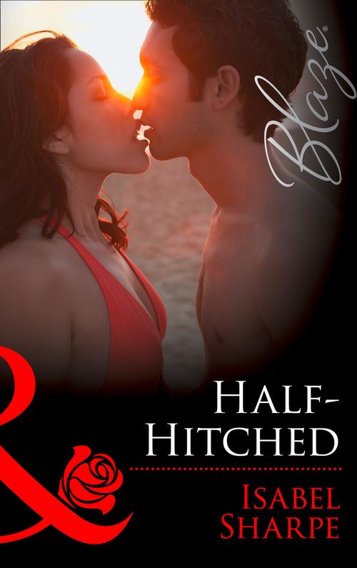Half-Hitched (The Wrong Bed, Book 56) (Mills & Boon Blaze) by Isabel Sharpe