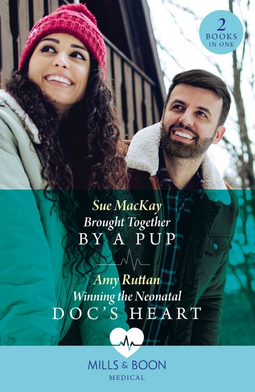 Brought Together By A Pup / Winning The Neonatal Doc's Heart: Brought Together by a Pup / Winning the Neonatal Doc's Heart (Mills & Boon Medical) by Sue MacKay and Amy Ruttan