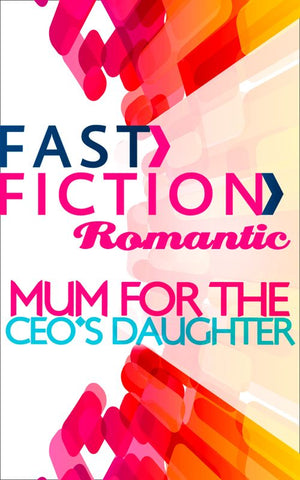 Mom for the CEO&#39;s Daughter (Fast Fiction): First edition