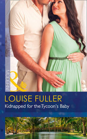 Kidnapped For The Tycoon's Baby (Secret Heirs of Billionaires, Book 11) (Mills & Boon Modern) by Louise Fuller