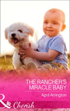 The Rancher's Miracle Baby (Men of Raintree Ranch, Book 4) (Mills & Boon Cherish) by April Arrington