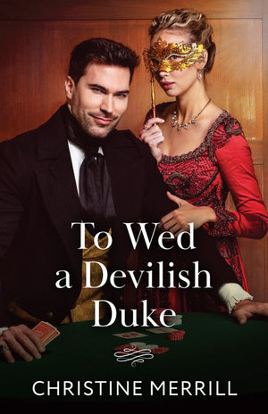 To Wed A Devilish Duke (Wicked Dukes, Book 1) (Mills & Boon Historical) by Christine Merrill