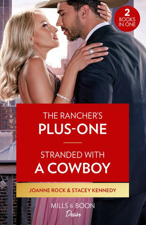 The Rancher's Plus-One / Stranded With A Cowboy: The Rancher's Plus-One (Kingsland Ranch) / Stranded with a Cowboy (Devil's Bluffs) (Mills & Boon Desire) by Joanne Rock and Stacey Kennedy