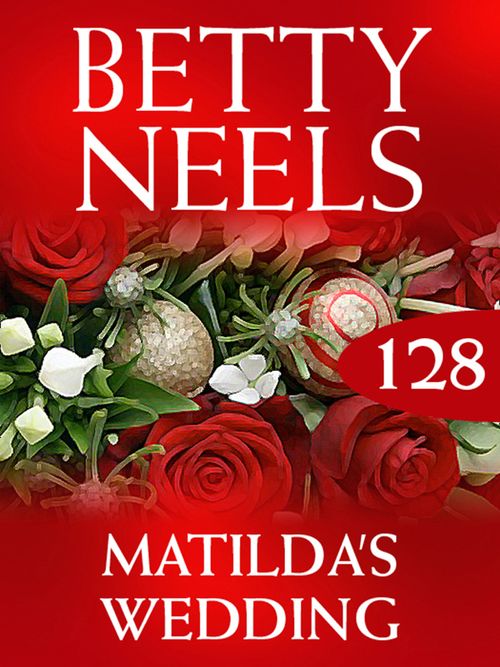 Matilda's Wedding (Betty Neels Collection, Book 128) by Betty Neels