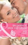 Ballroom To Bride And Groom (Mills & Boon Cherish) by Kate Hardy
