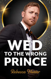Wed To The Wrong Prince (Rival Royals, Book 1) (Mills & Boon Modern) by Rebecca Hunter (9780008946708)