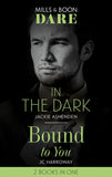 In The Dark / Bound To You: In the Dark / Bound to You (Mills & Boon Dare) by Jackie Ashenden and JC Harroway
