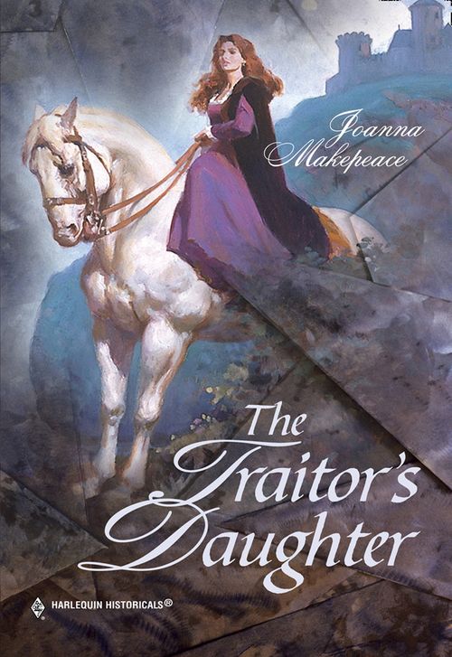 The Traitor's Daughter (Mills & Boon Historical): First edition by Joanna Makepeace (9781474017688)