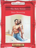 The Baby Notion (Mills & Boon Vintage Desire): First edition by Dixie Browning (9781408991565)