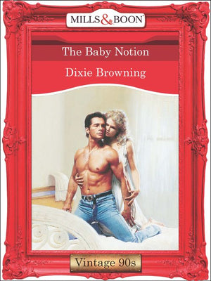 The Baby Notion (Mills & Boon Vintage Desire): First edition by Dixie Browning (9781408991565)